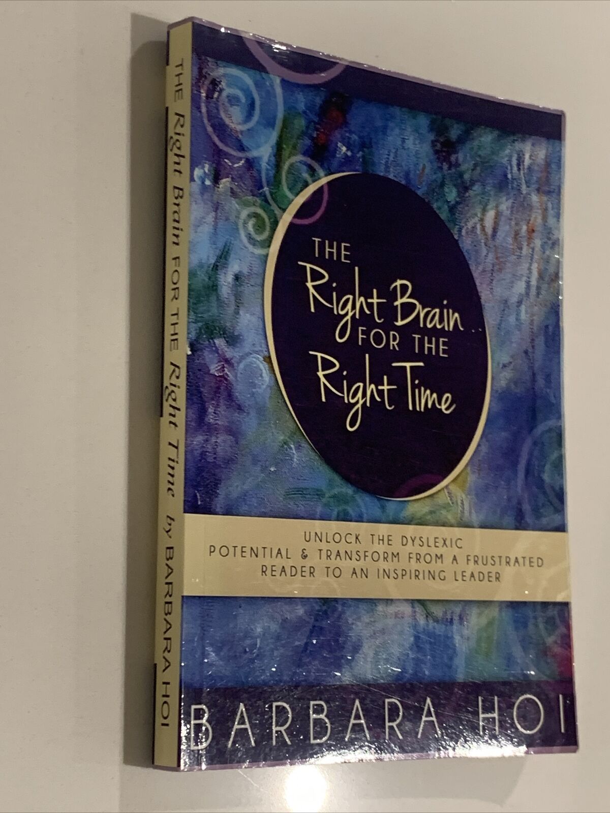The Right Brain for the Right Time Barbara Hoi 2014 Unlock Dyslexic Potential PB