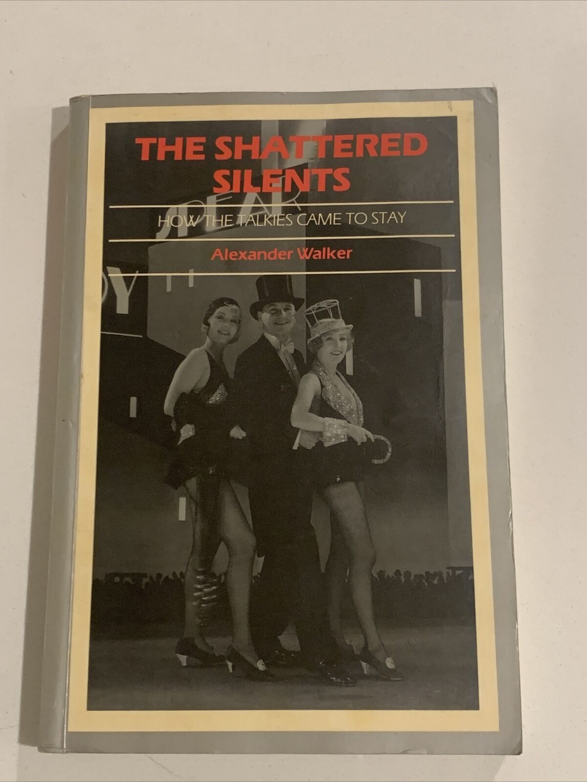 THE SHATTERED SILENTS How the Talkies Came to Stay Alexander Walker PB 1986