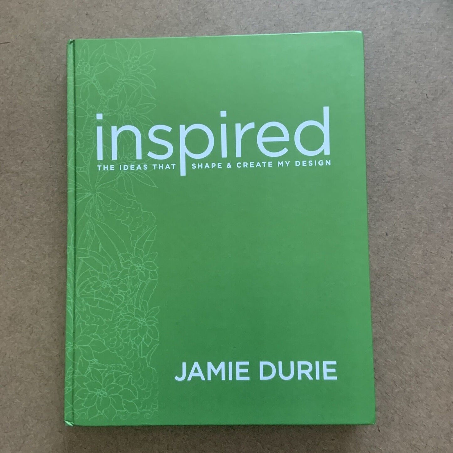 HC Book JAMIE DURIE The Ideas That Shape & Create My Design INSPIRED Garden