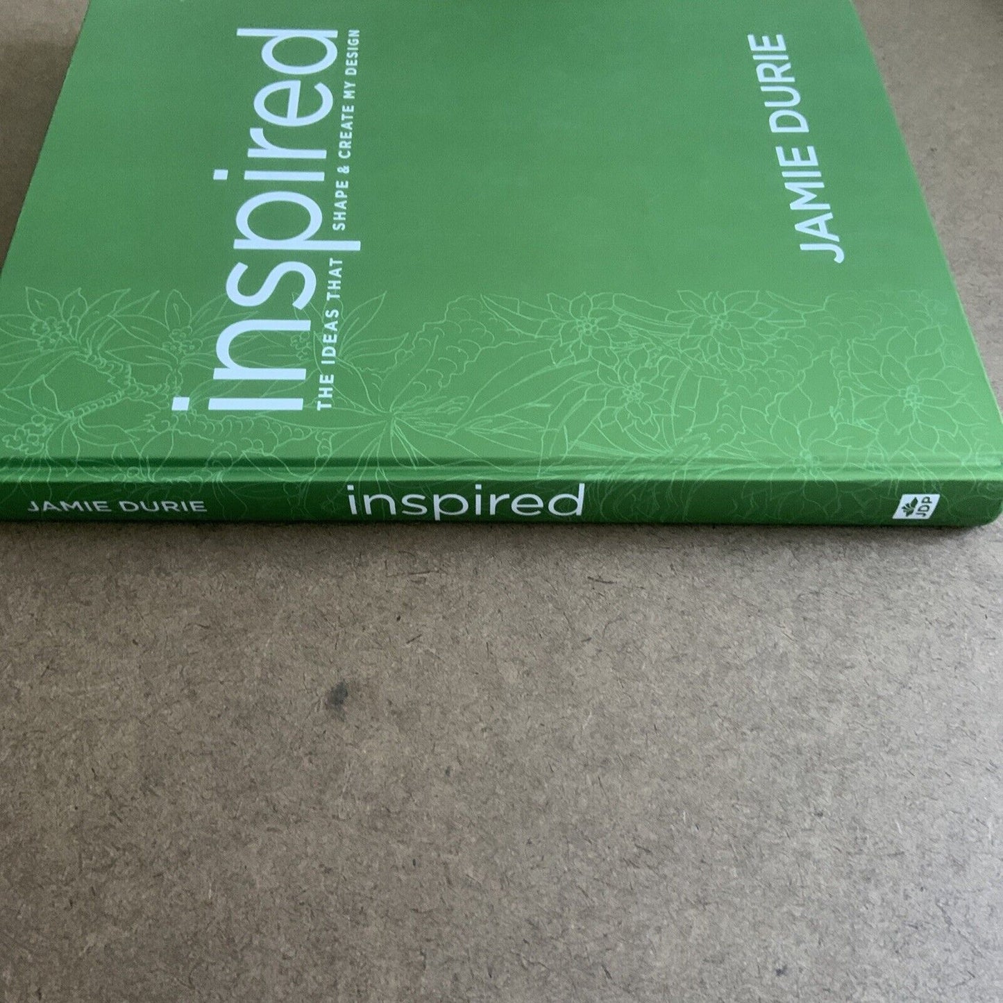 HC Book JAMIE DURIE The Ideas That Shape & Create My Design INSPIRED Garden
