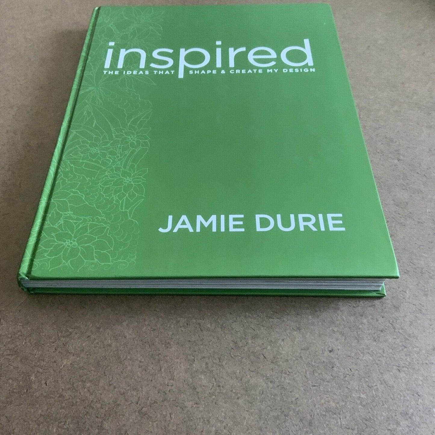 HC Book JAMIE DURIE The Ideas That Shape & Create My Design INSPIRED Garden