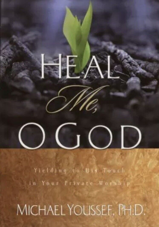 Heal Me O God Yielding to His Touch in Your Private Worship Michael Youssef HC
