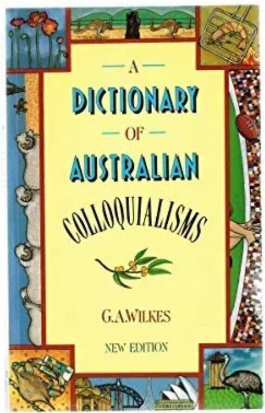 A DICTIONARY of Australian Colloquialisms G.A Wilkes New Edition PB NF Book 1990