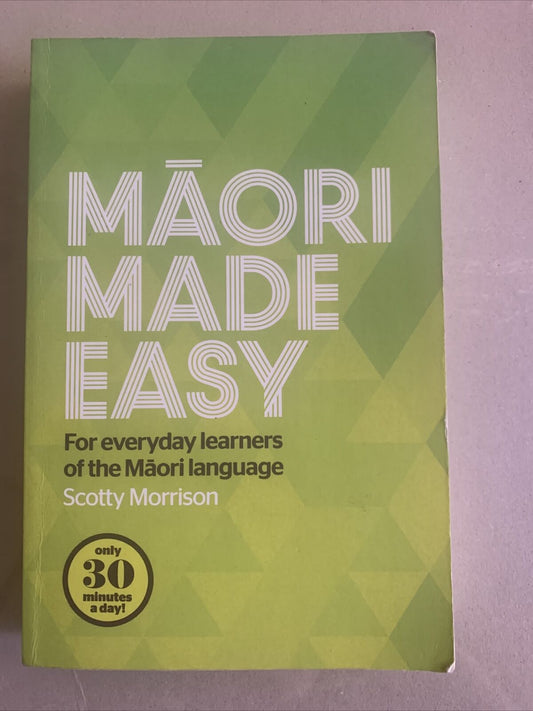 MĀORI MADE EASY For Everyday Learners of the MAORI LANGUAGE Scotty Morrison 2015