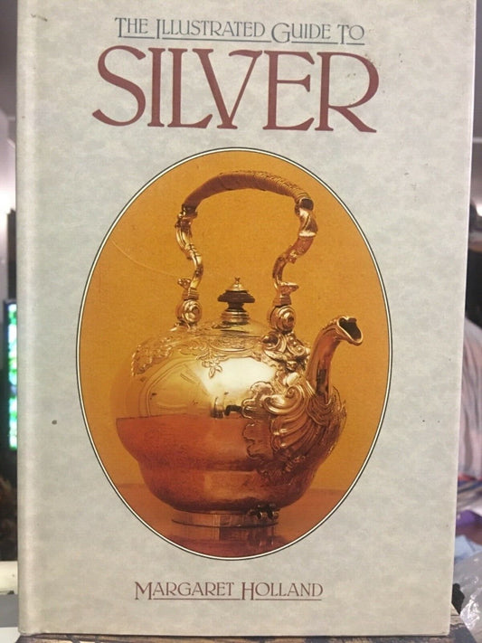 THE ILLUSTRATED GUIDE TO SILVER Margaret Holland HC Book DJ 1987 Antiques Metal