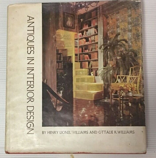 ANTIQUES IN INTERIOR DESIGN 1966 Henry Lionel & Ottalie K Williams HC DJ Book