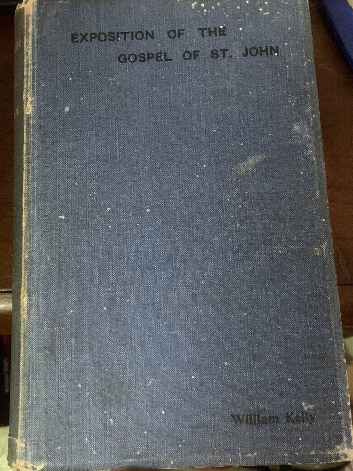 Antique 1908 The BIBLE Exposition of The Gospel of St John W Kelly E E Whitfield