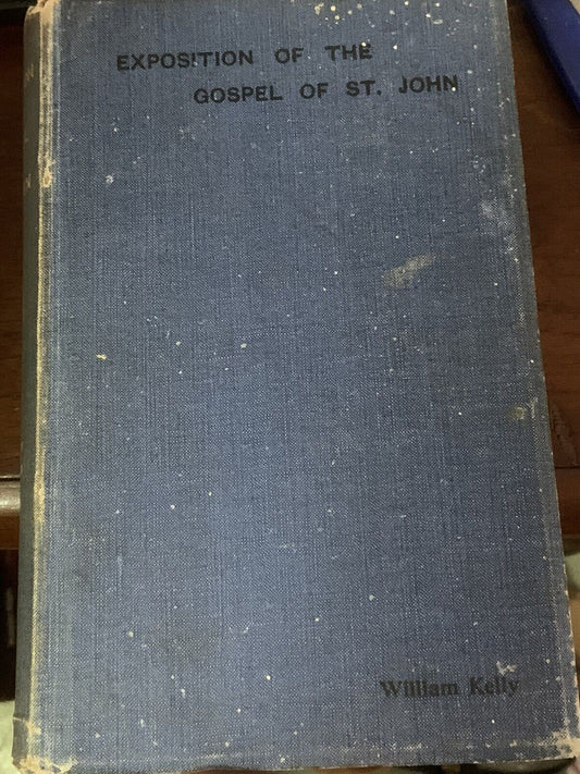 Antique 1908 The BIBLE Exposition of The Gospel of St John W Kelly E E Whitfield
