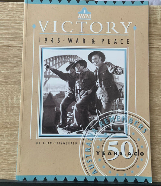 PB AWM VICTORY 1945 WAR & PEACE Australia Remembers 50 Years Ago Alan Fitzgerald