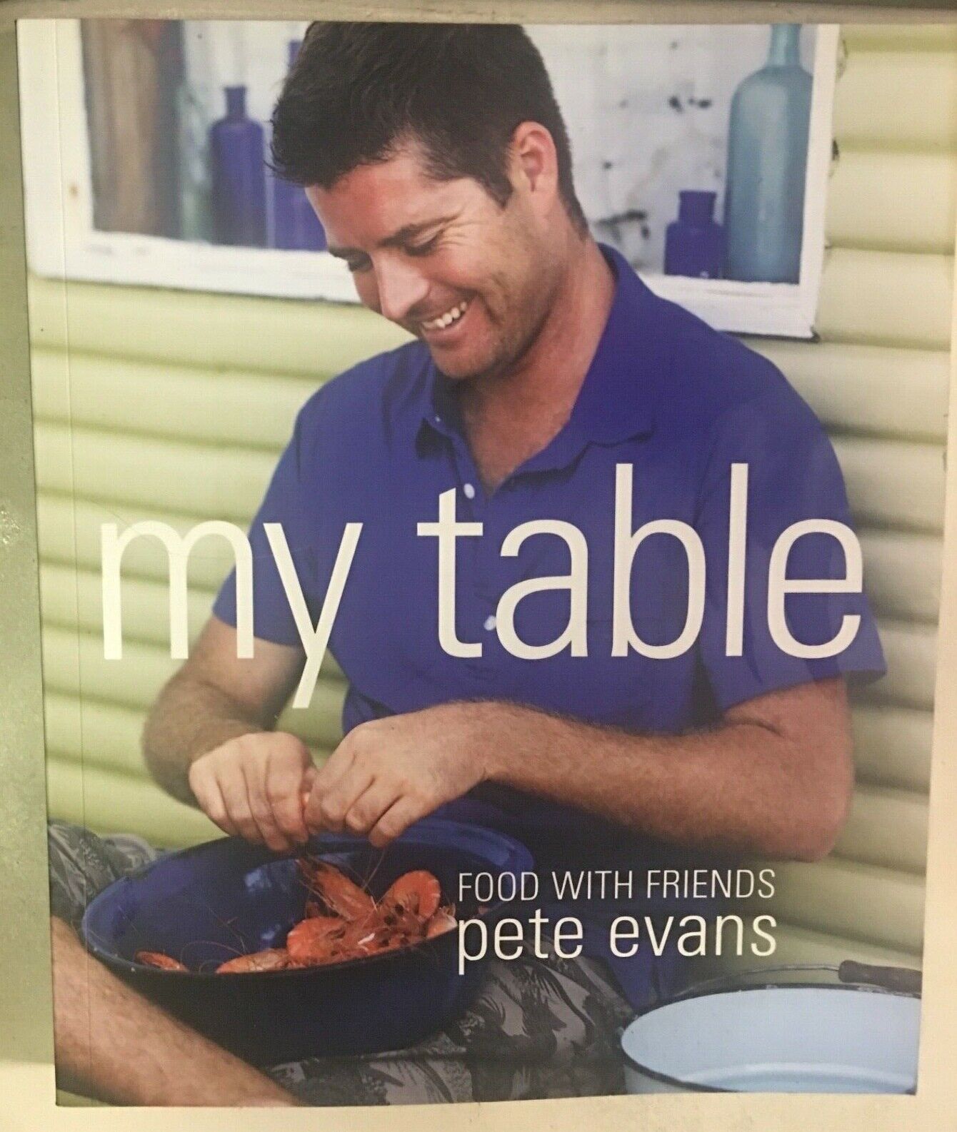Cookbook PETE EVANS My Table Food with Friends Large PB 2010 Recipes Aussie