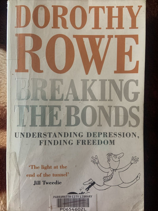 PB 1991 BREAKING THE BONDS Understanding Depression Dorothy Rowe Mental Health