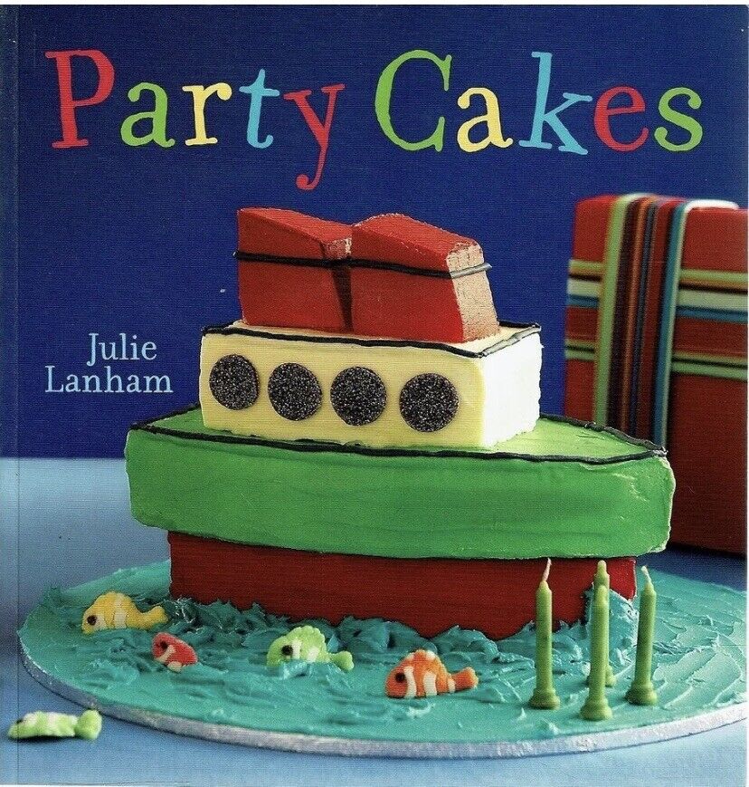 Cookbook Party Cakes Book Julie Lanham 49 Cake Designs 244 page Recipes 2008 PB