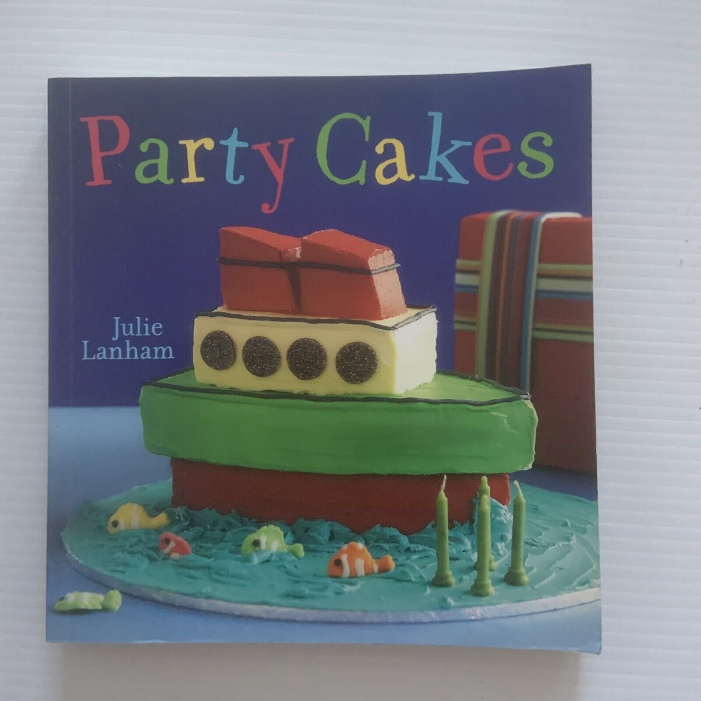 Cookbook Party Cakes Book Julie Lanham 49 Cake Designs 244 page Recipes 2008 PB
