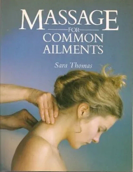 Massage for Common Ailments Common Ailments Series Sara Thomas PB 1989