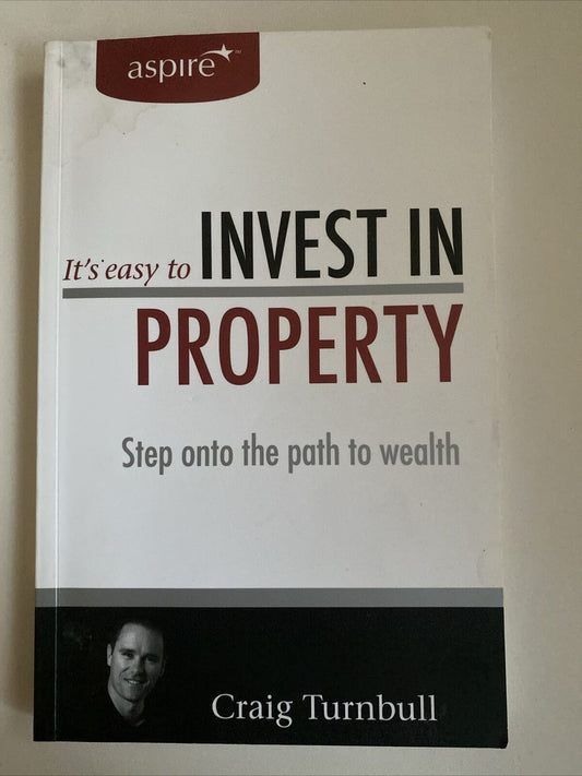 It's Easy to Invest in Property Step onto the Path to Wealth Craig Turnbull PB