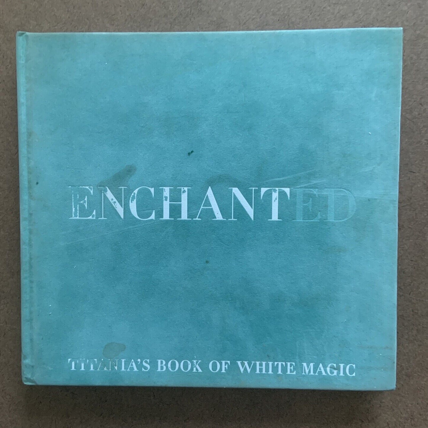ENCHANTED Titania's Book of White Magic Titania Hardie Sara Morris Photos Suede