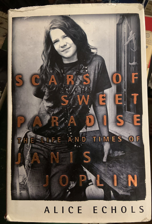 ALICE ECHOLS SCARS OF SWEET PARADISE THE LIFE & TIMES of JANIS JOPLIN 1999 Book