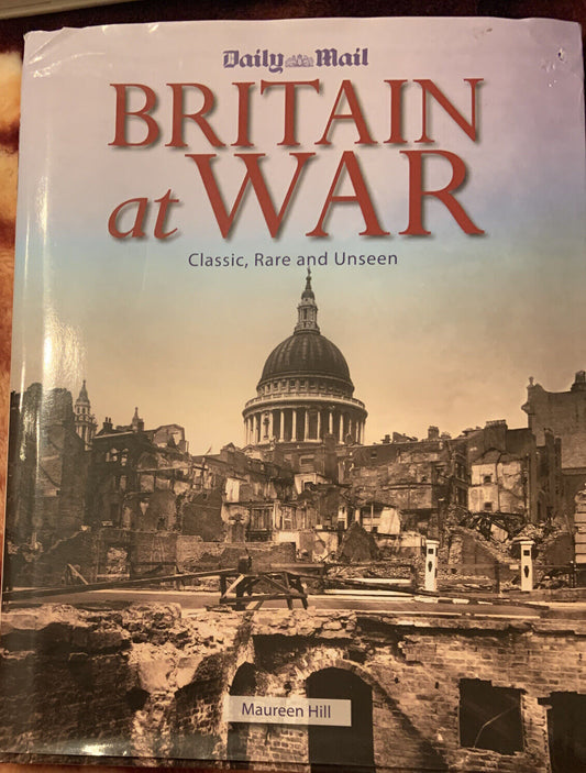 BRITAIN AT WAR Classic Rare and Unseen HC 2009 Book Maureen Hill Daily Mail Book