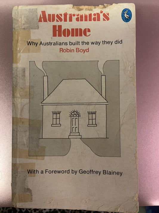 Australia’s Home Robin Boyd Geoffrey Blainey Early Home Architecture Reasoning