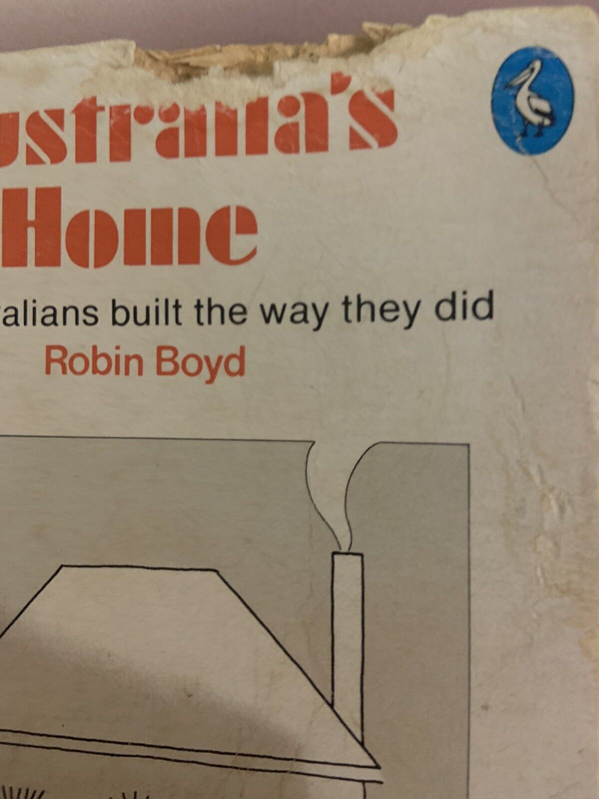 Australia’s Home Robin Boyd Geoffrey Blainey Early Home Architecture Reasoning