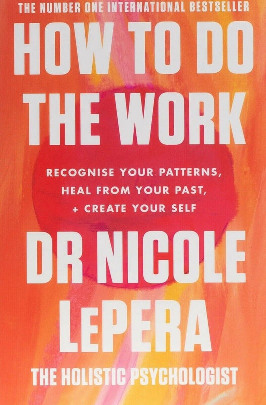 PB How to Do the Work Recognize Your Patterns Heal from Your Past and Create You
