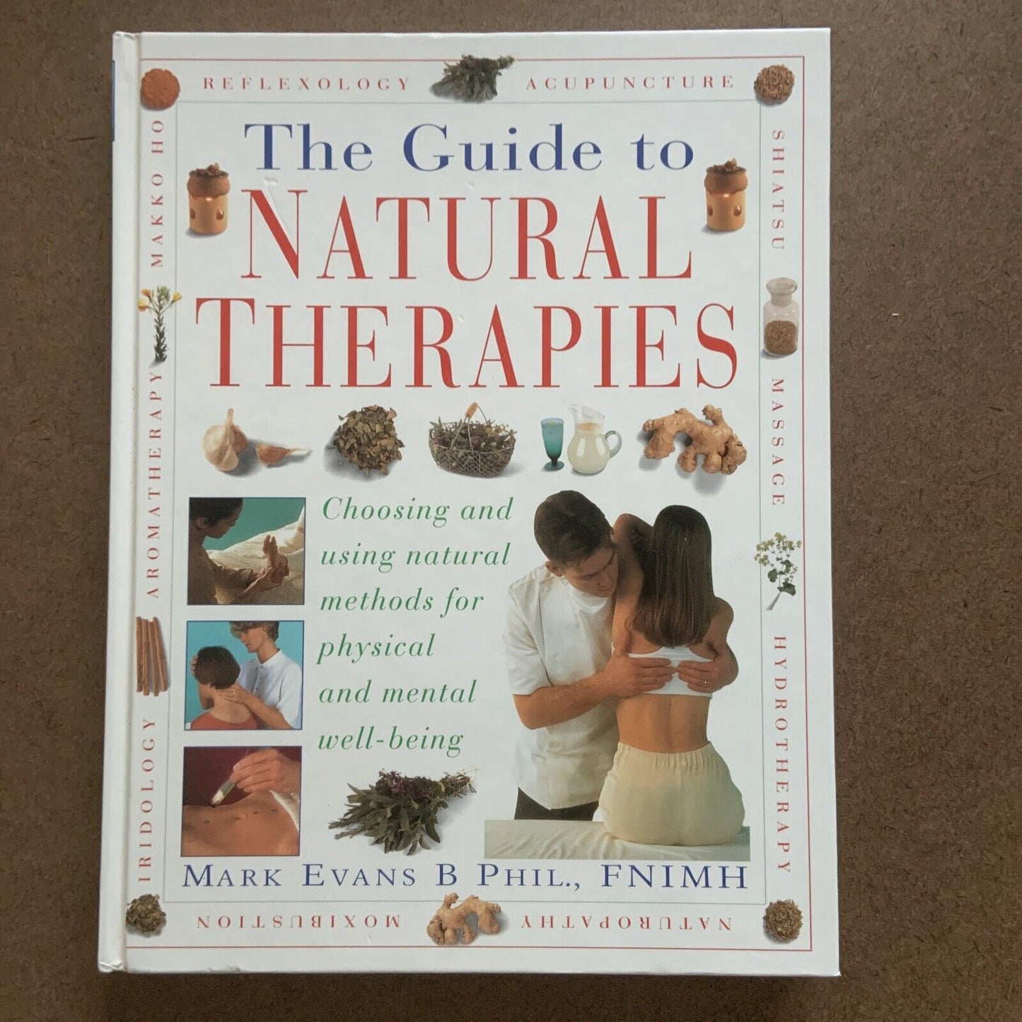 The Guide to Natural Therapies Choosing and Using Natural Methods for Physical
