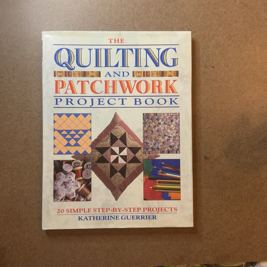 The Quilting & Patchwork Project Book Katherine Guerrier 20 Projects 1992 HC DJ