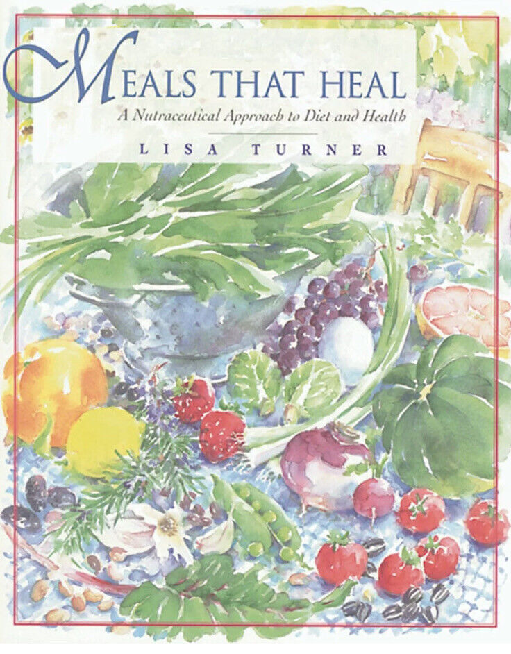 Signed MEALS THAT HEAL A Nutraceutical Approach to Diet and Health Lisa Turner