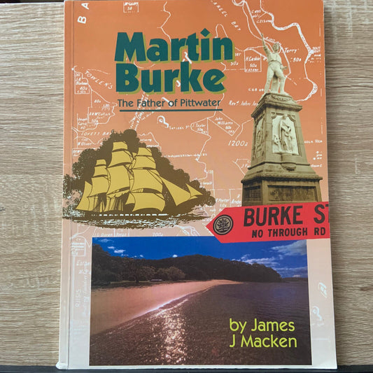 MARTIN BURKE The Father of Pittwater James J Macken 96 pages Signed by Author