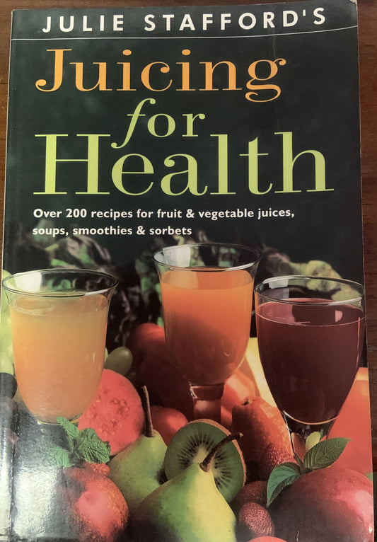 PB JUICING FOR HEALTH by Julie Stafford 200+ Recipes for Fruit & Vegetable Juice