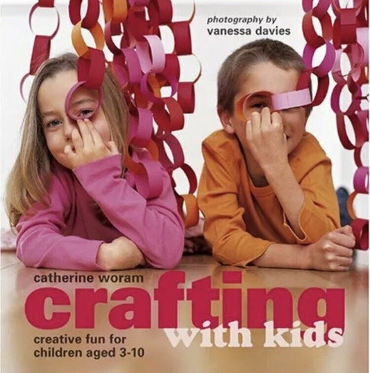CRAFTING WITH KIDS Creative Fun for Children Aged 3 - 10 Catherine Woram NEW
