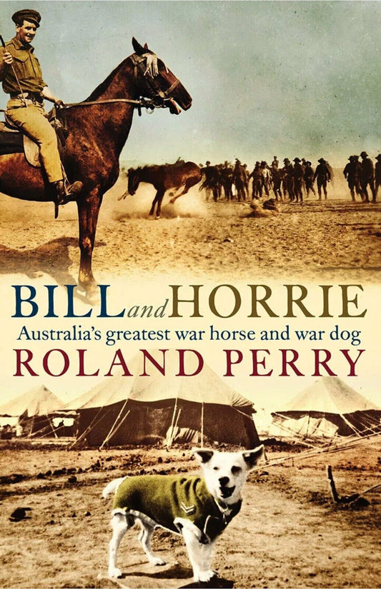 PB Book BILL and HORRIE Australias Greatest War Horse War Dog Roland Perry 2019
