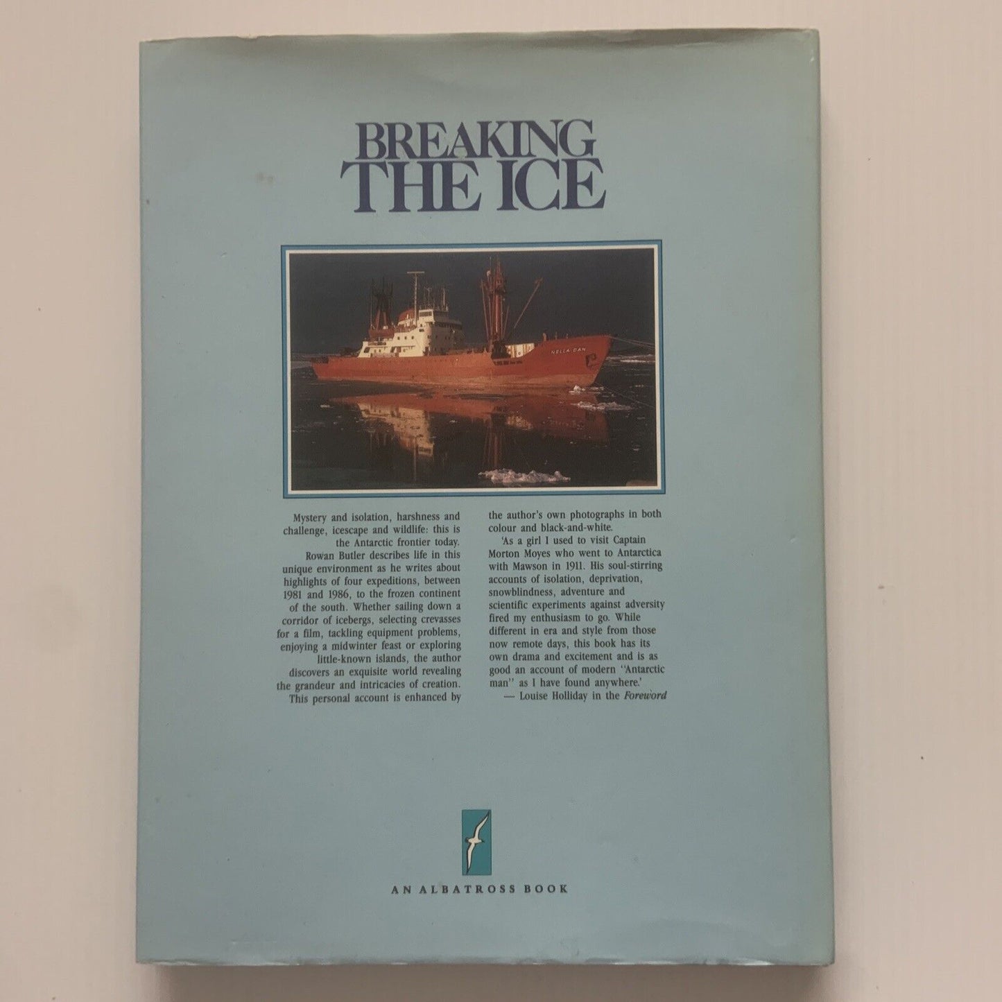 Breaking the Ice - Life and Work in Frozen Wilderness of Antarctica Rowan Butler