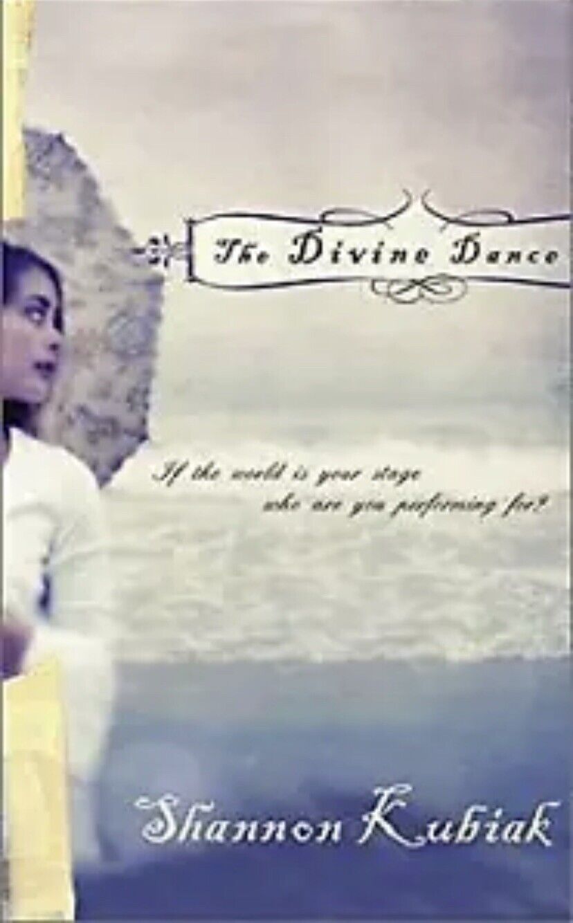 Divine Dance : If the World Is Your Stage, Who Are You Performing Shannon Kubiak