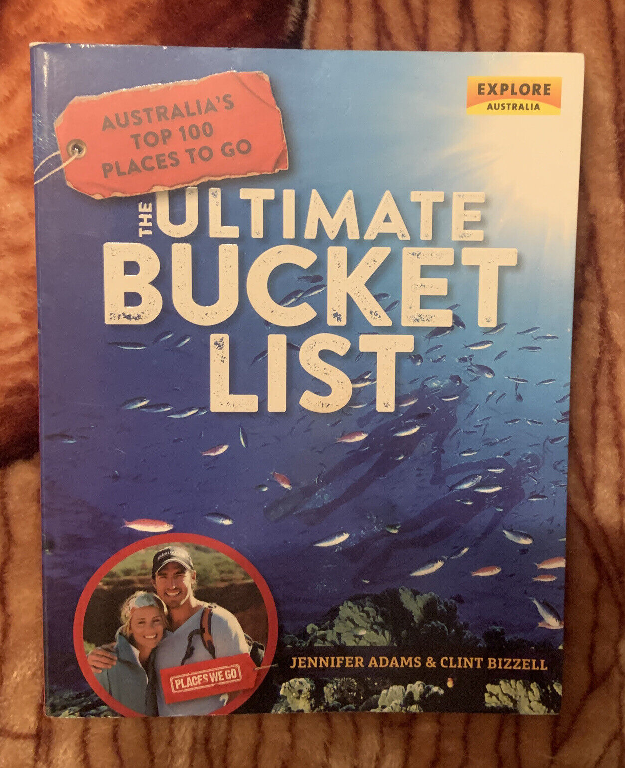 Australia's Top Places to Go The Ultimate Bucket List Clint Bizzell Jen Adams