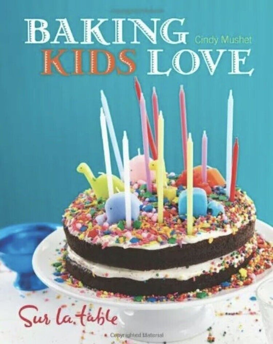 Cookbook BAKING KIDS LOVE By Sur La Table Cindy Mushet & Maren Caruso 2008 HC