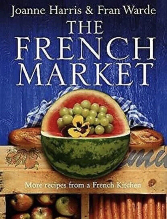 HC Book The FRENCH MARKET Recipes from a French Kitchen Joanne Harris Fran Warde