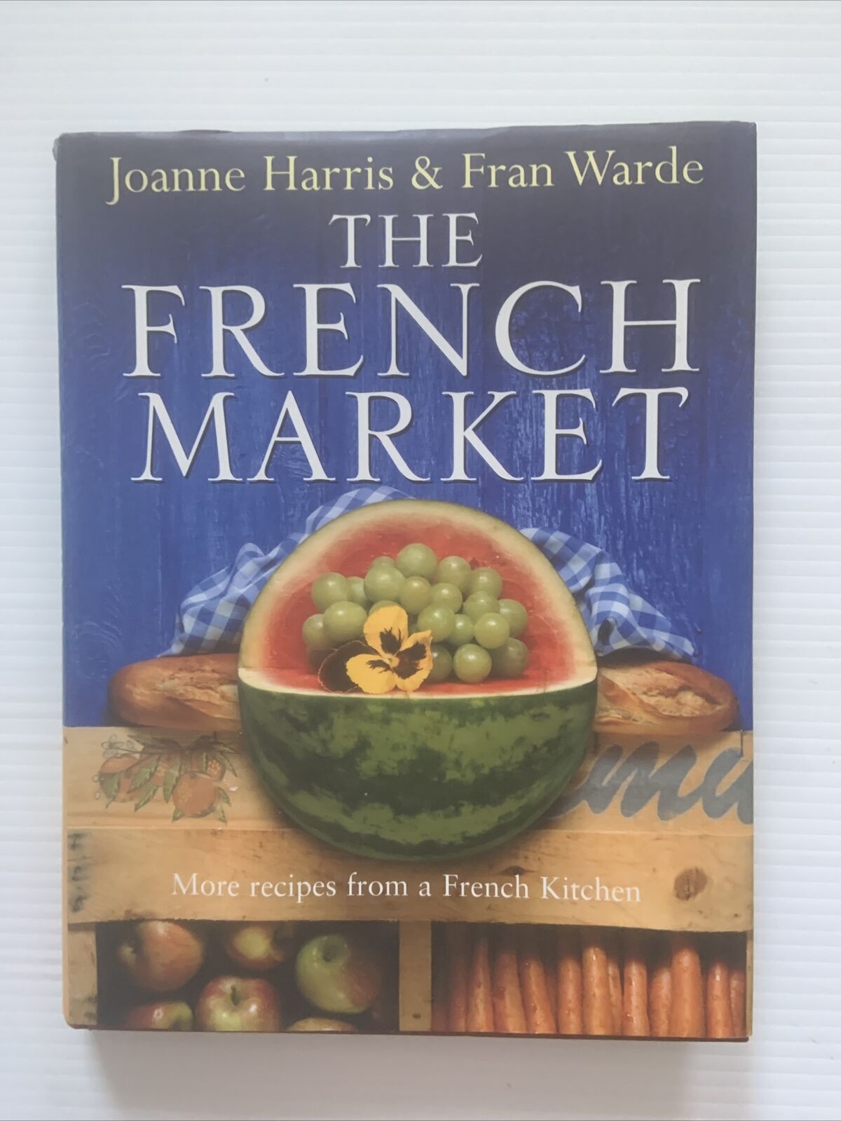 HC Book The FRENCH MARKET Recipes from a French Kitchen Joanne Harris Fran Warde