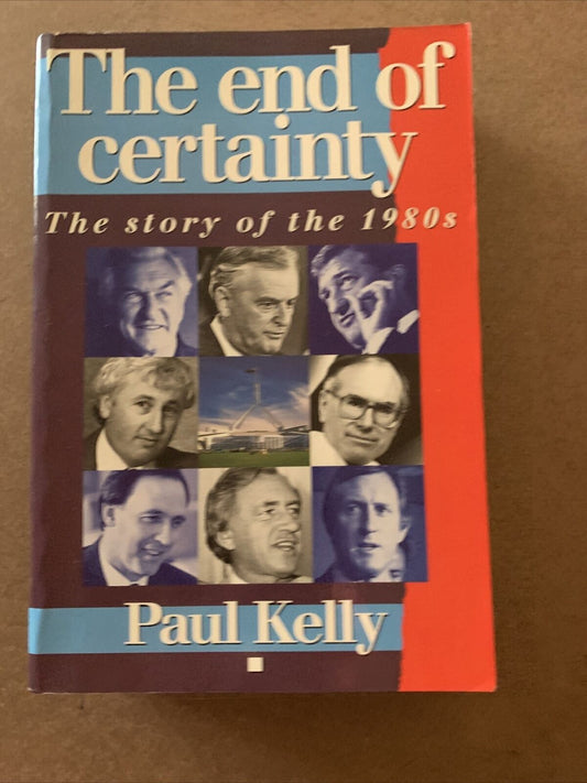 PB Book The END OF CERTAINTY Story of the 1980s Paul Kelly 1992 Aust Politics