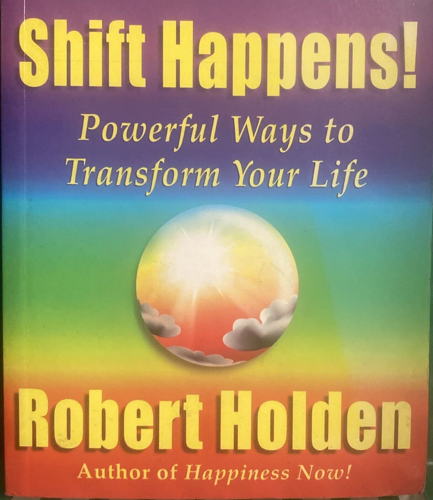 Shift Happens! Powerful Ways to Transform Your Life By Robert Holden PB