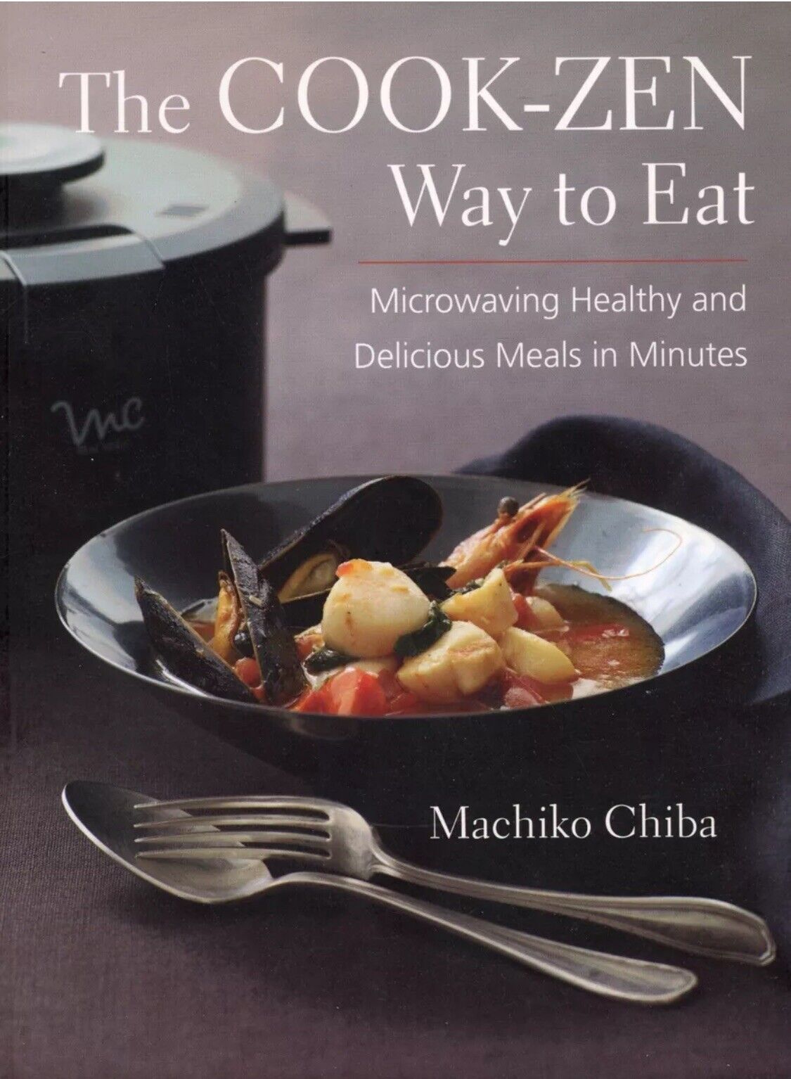 The Cook-Zen Way to Eat : Microwaving Healthy & Delicious Meals in Minutes
