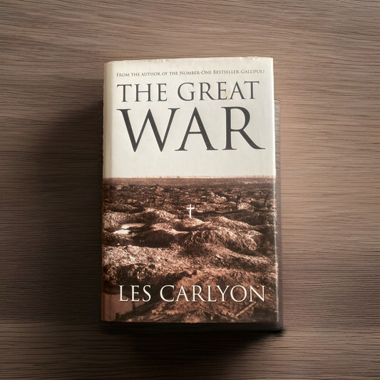 The Great War by Les Carlyon WW1 1916 - 1918 Hardcover DJ Author Gallipoli 2006