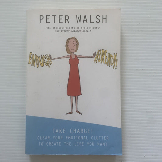 ENOUGH ALREADY! Take Charge of Your Emotional Clutter! Peter Walsh 2009 Unused