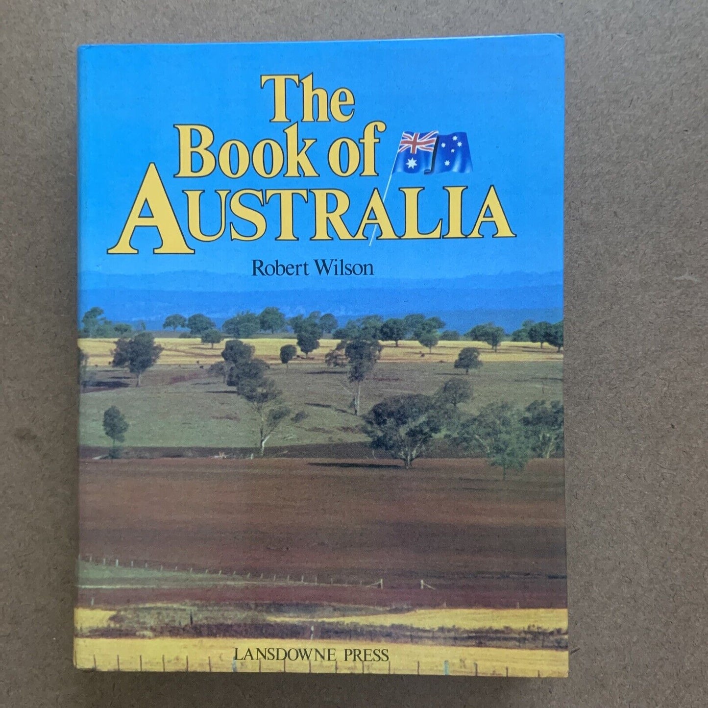 HC THE BOOK OF AUSTRALIA by Robert Wilson 1st Ed Large DJ Lansdowne Press 1982