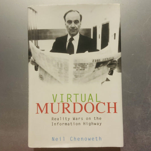 Neil Chenoweth VIRTUAL MURDOCH REALITY WARS ON THE INFORMATION HIGHWAY 2001