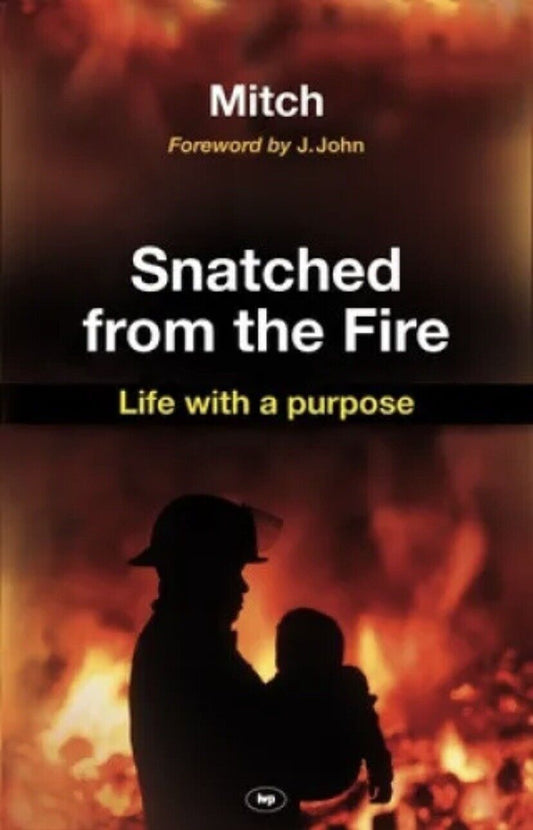PB Snatched from the Fire Life with a Purpose by Keith Mitchell 2011 1st Ed NEW