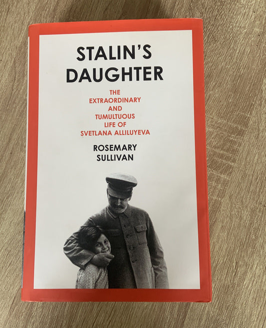 Stalin's Daughter The Extraordinary & Tumultuous Life of Svetlana Alliluyeva HC
