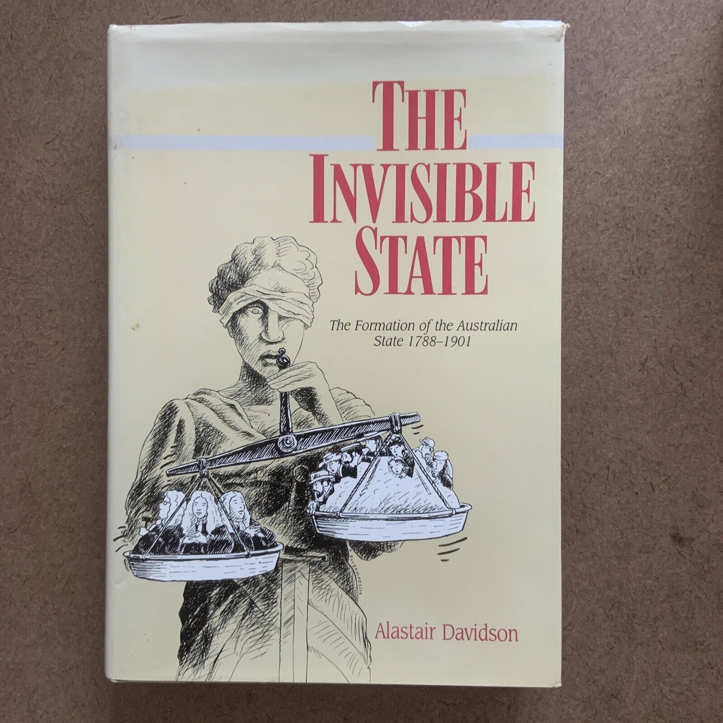 THE INVISIBLE STATE The Formation of the Australian State 1788-1901 A Davidson
