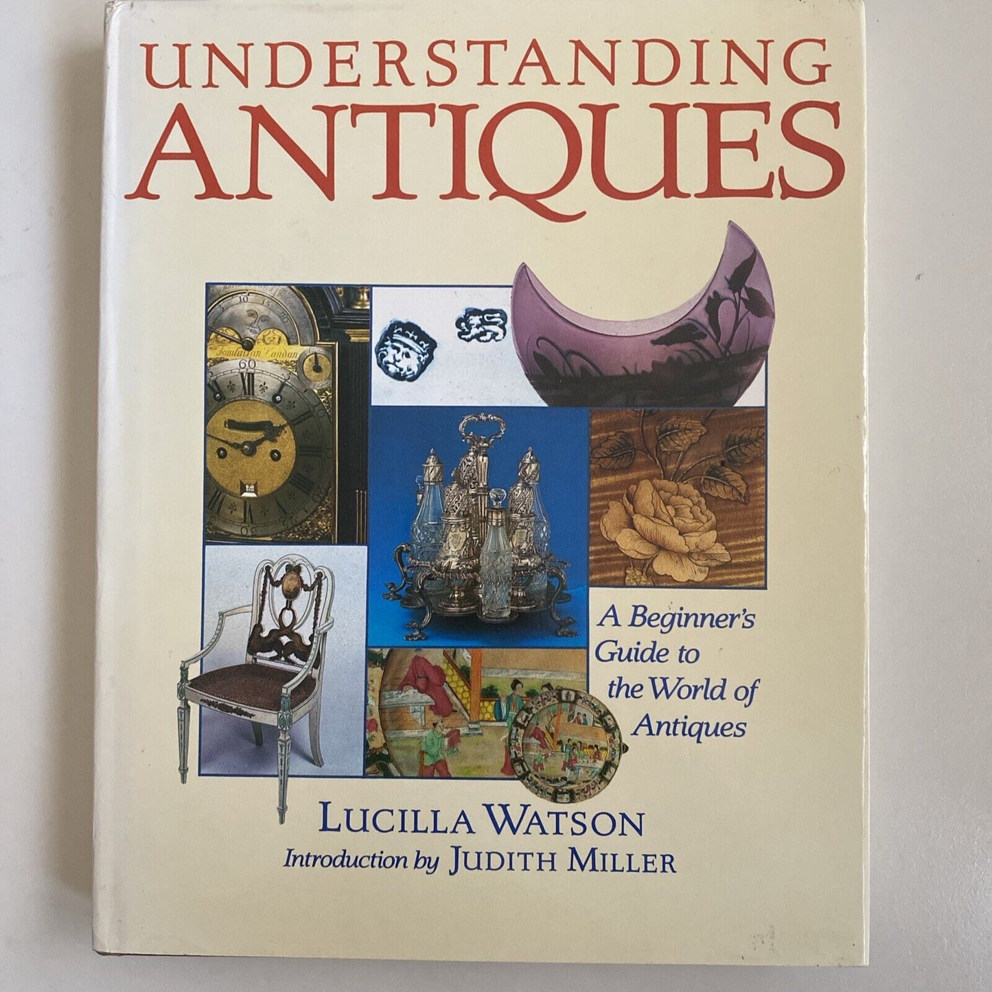 UNDERSTANDING ANTIQUES A Beginners Guide to the World of Antiques Lucilla Watson